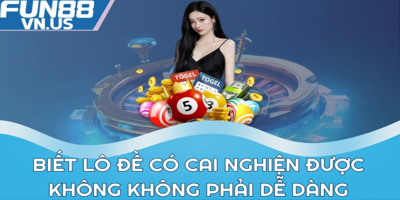 Biết lô đề có cai nghiện được không không phải dễ dàng