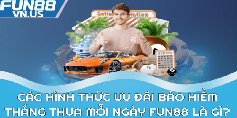 Các hình thức ưu đãi bảo hiểm thắng thua mỗi ngày Fun88 là gì?