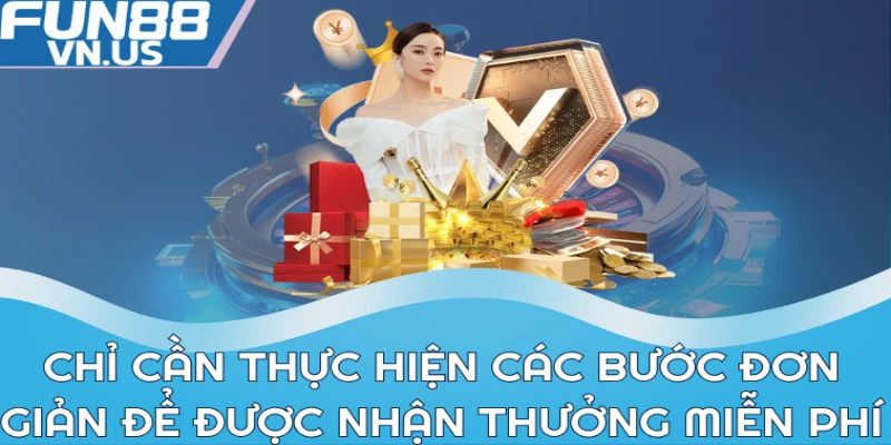 Chỉ cần thực hiện các bước đơn giản để được nhận thưởng miễn phí