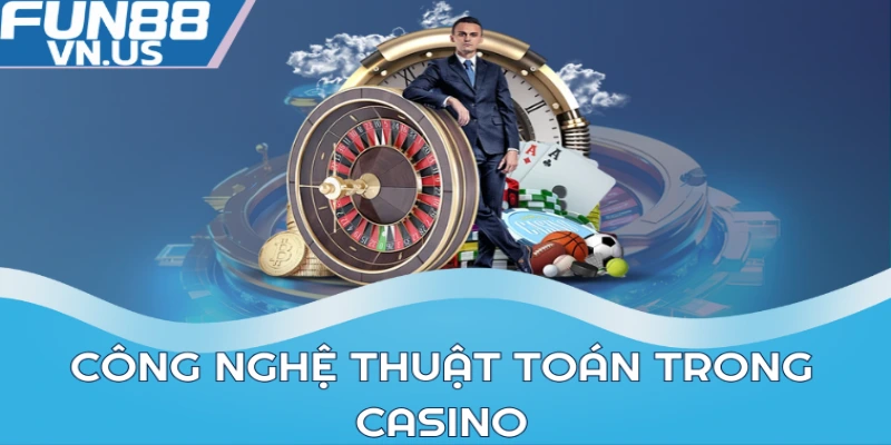Công nghệ thuật toán trong Casino