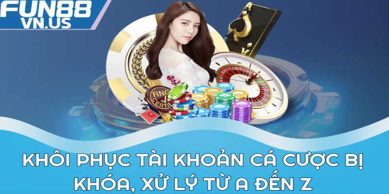 Khôi phục tài khoản cá cược bị khóa, xử lý từ A đến Z