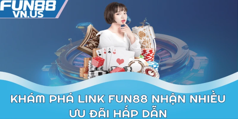 Link FUN88: Truy cập để khám phá game cá cược thú vị
