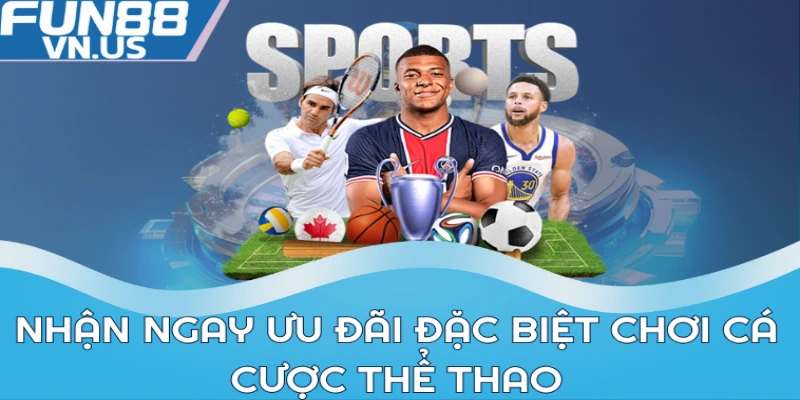 Nhận ngay ưu đãi đặc biệt chơi cá cược thể thao