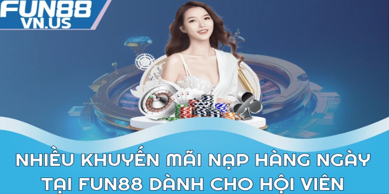 Nhiều khuyến mãi nạp hàng ngày tại Fun88 dành cho hội viên