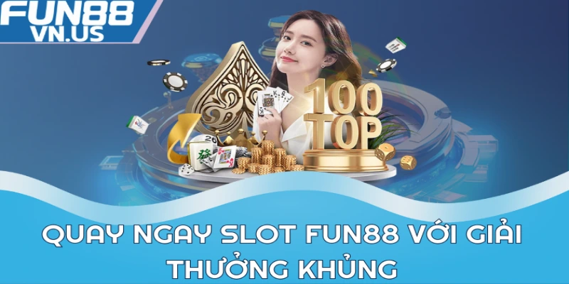 Quay ngay Slot FUN88 với giải thưởng khủng