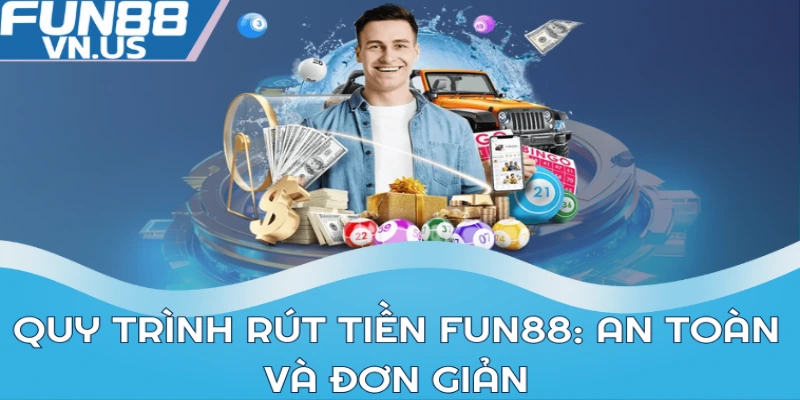 Quy trình rút tiền Fun88: An toàn và đơn giản