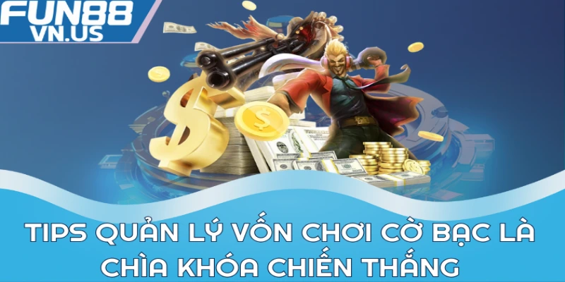 Tips quản lý vốn chơi cờ bạc là chìa khóa chiến thắng