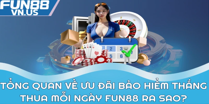 Tổng quan về ưu đãi bảo hiểm thắng thua mỗi ngày Fun88 ra sao?